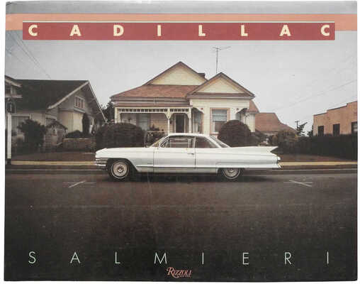 [Кадилак. Альбом фотографий Стевана
Салмери]. Cadillac. Photographs by
Stephen Salmeri/Hand-painted by Sydnie
Michele Salmieri. Text by Owen Edwards.
New York: Rizzoli, 1985.